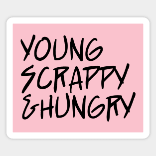 young scrappy and hungry - ver 3. black text Magnet